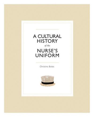 A Cultural History of the Nurse’s Uniform