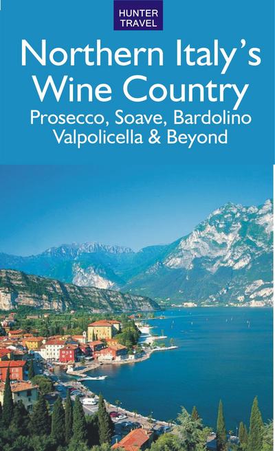 Northern Italy’s Wine Country: Prosecco, Soave, Bardolino, Valpolicella & Beyond