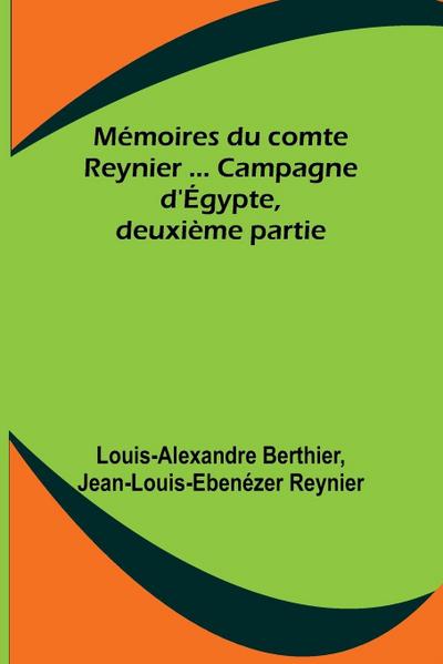 Mémoires du comte Reynier ... Campagne d’Égypte, deuxième partie