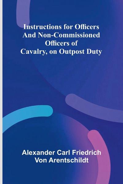 Instructions For Officers And Non-Commissioned Officers Of Cavalry, On Outpost Duty