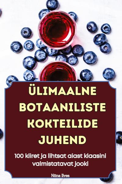 ÜLIMAALNE BOTAANILISTE KOKTEILIDE JUHEND