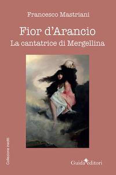 Fior d’arancio. La cantatrice di Mergellina