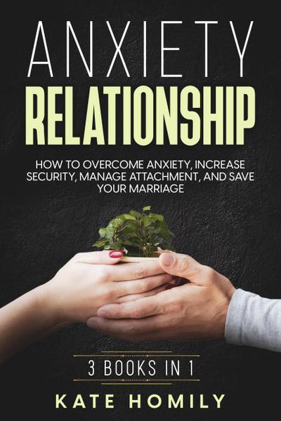 Anxiety in Relationship: How to Overcome Anxiety, Increase Security, Manage Attachment, and Save Your Marriage
