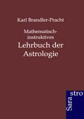 Mathematisch-instruktives Lehrbuch der Astrologie