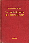 Tre uomini in barca (per tacer del cane)