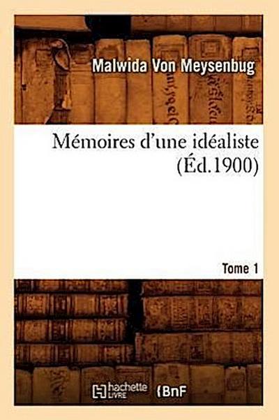 Mémoires d’Une Idéaliste. Tome 1 (Éd.1900)