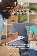 The TF-CBT Clinician’s Workbook for Child Wellness