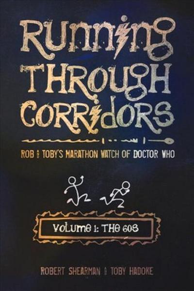 Running Through Corridors: Rob and Toby’s Marathon Watch of Doctor Who (Volume 1: The 60s)