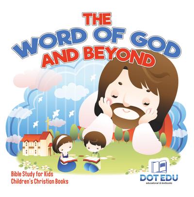 The Word of God and Beyond | Bible Study for Kids | Children’s Christian Books