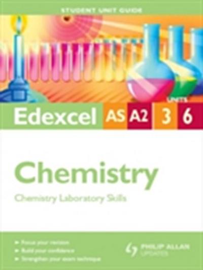 Edexcel AS/A2 Chemistry Student Unit Guide: Units 3 and 6 Chemistry Laboratory Skills
