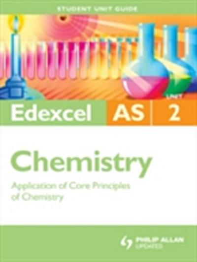 Edexcel AS Chemistry Student Unit Guide: Unit 2 Application of Core Principles