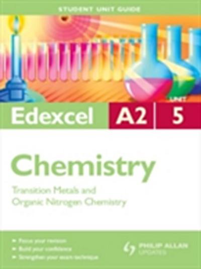 Edexcel A2 Chemistry Student Unit Guide: Unit 5 Transition Metals and Organic Nitrogen Chemistry
