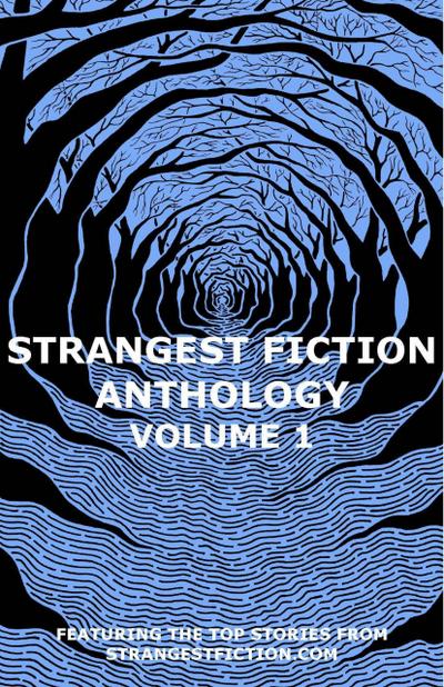 Strangest Fiction Anthology - Volume 1 (Strangest Fiction Anthologies, #1)