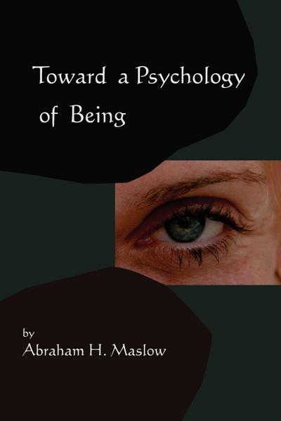 Toward A Psychology of Being-Reprint of 1962 Edition First Edition
