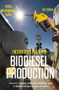 Introduction  to  Biodiesel Production: How to Create Your Own Batches and a Waste Oil Processor at Home
