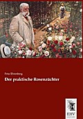 Der praktische Rosenzüchter