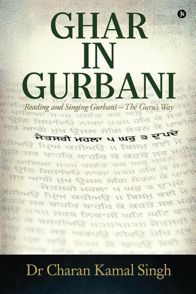 Ghar In Gurbani: Reading and Singing Gurbani - the Guru’s way