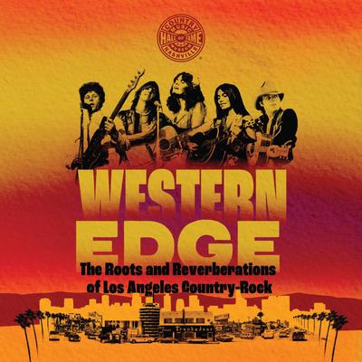 Western Edge: The Roots and Reverberations of Los Angeles Country-Rock