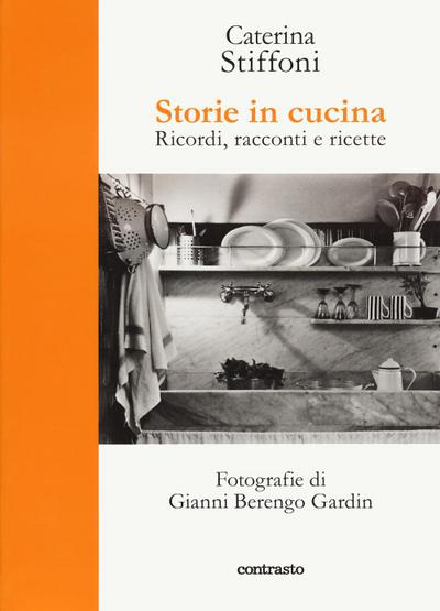 Stiffoni, C: Storie in cucina. Ricordi, racconti e ricette