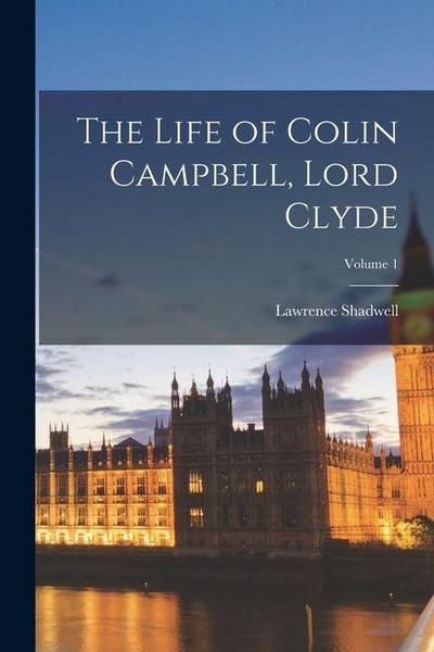 The Life of Colin Campbell, Lord Clyde; Volume 1