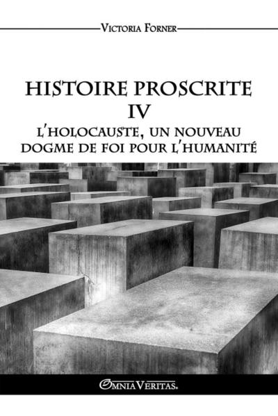Histoire Proscrite IV - L’holocauste, un nouveau dogme de foi pour l’humanité