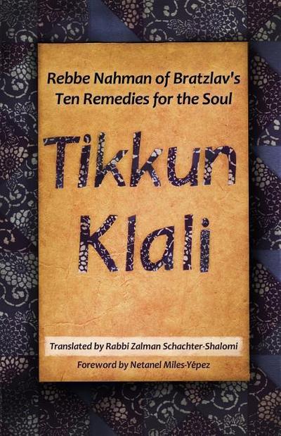 Tikkun Klali: Rebbe Nahman of Bratzlav’s Ten Remedies for the Soul