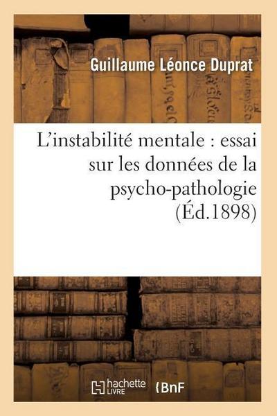 L’Instabilité Mentale: Essai Sur Les Données de la Psycho-Pathologie (Éd.1898)