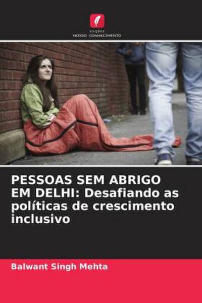 PESSOAS SEM ABRIGO EM DELHI: Desafiando as políticas de crescimento inclusivo
