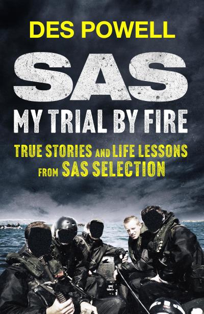 SAS: My Trial By Fire: True Stories and Life Lessons from SAS Selection