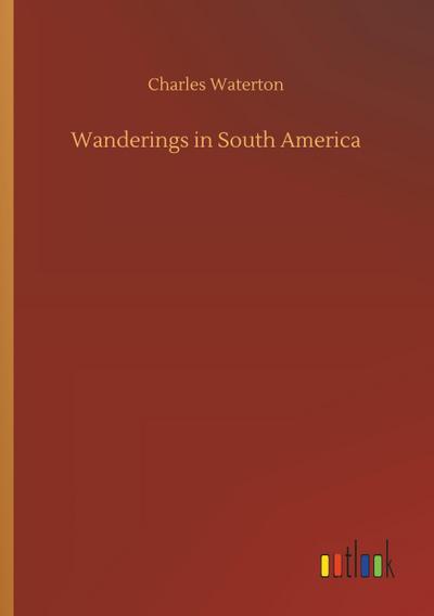 Wanderings in South America