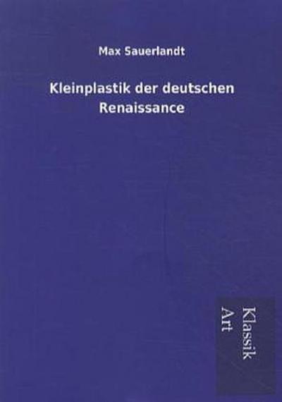 Kleinplastik der deutschen Renaissance