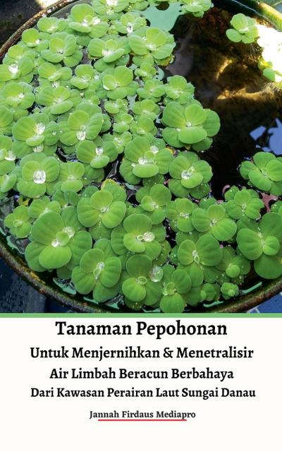 Tanaman Pepohonan Untuk Menjernihkan & Menetralisir Air Limbah Beracun Berbahaya Dari Kawasan Perairan Laut Sungai Danau