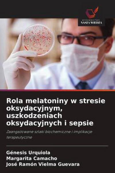 Rola melatoniny w stresie oksydacyjnym, uszkodzeniach oksydacyjnych i sepsie