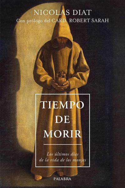 Tiempo de morir : los últimos días de la vida de los monjes