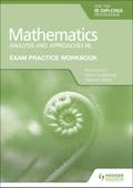 Exam Practice Workbook for Mathematics for the IB Diploma: Analysis and approaches HL
