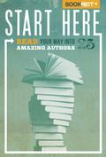 Start Here: Read Your Way into 25 Amazing Authors