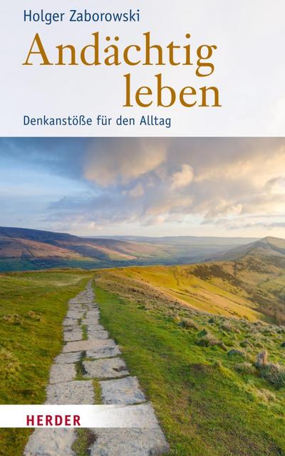 Andächtig leben: Denkanstöße für den Alltag