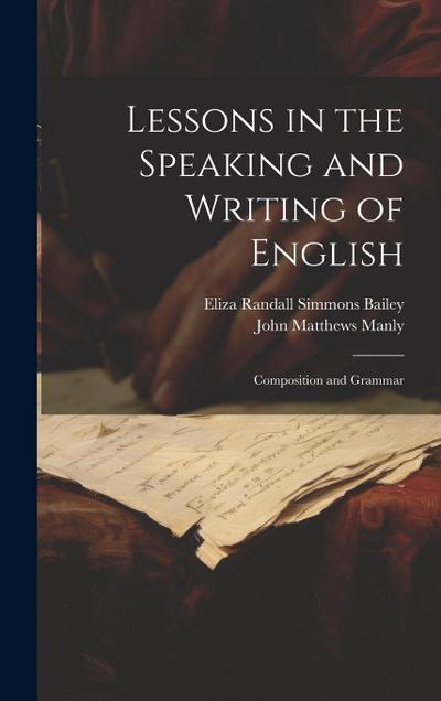 Lessons in the Speaking and Writing of English: Composition and Grammar