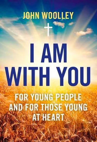 I Am With You; For Young People And For Those Young At Heart