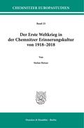 Der Erste Weltkrieg in der Chemnitzer Erinnerungskultur von 1918-2018.