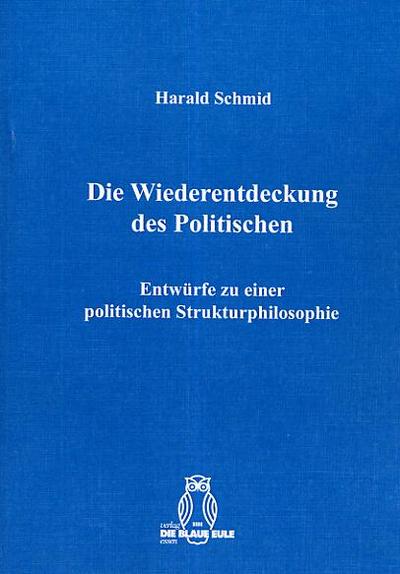 Die Wiederentdeckung des Politischen - Harald Schmid