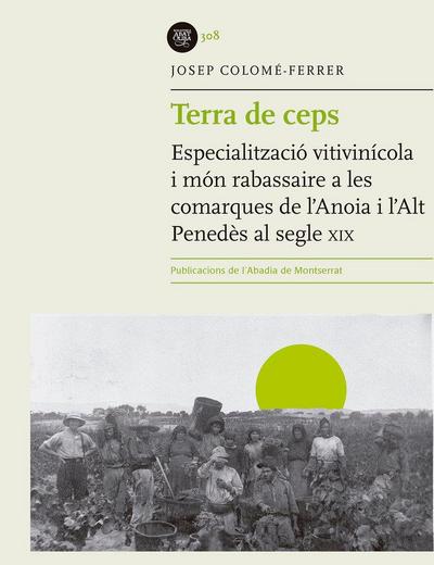 Terra de ceps : Especialització vitivinícola i món rabassaire a les comarques de l’Anoia i l’Alt Penedès en el segle XIX