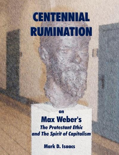 CENTENNIAL RUMINATION on Max Weber’s "The Protestant Ethic and The Spirit of Capitalism"