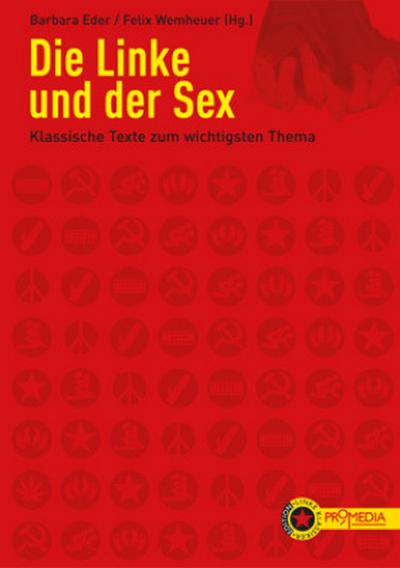 Die Linke und der Sex: Klassische Texte zum wichtigsten Thema (Edition Linke Klassiker)