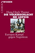 Die Völkerschlacht bei Leipzig: Europas Kampf gegen Napoleon (Beck'sche Reihe)