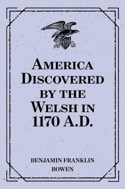 America Discovered by the Welsh in 1170 A.D.