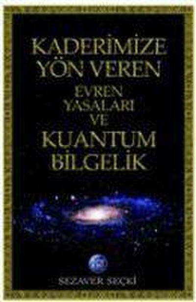 Kaderimize Yön Veren Evren Yasalari ve Kuantum Bilgelik