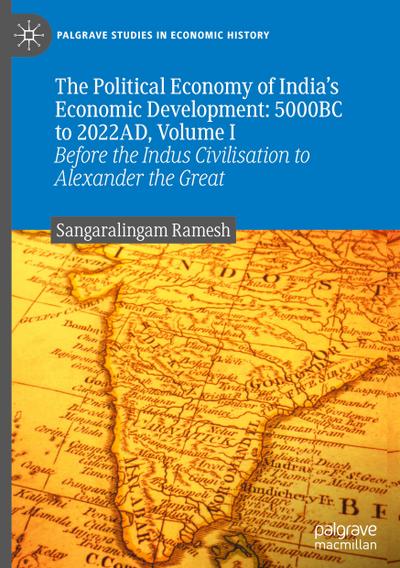 The Political Economy of India’s Economic Development: 5000BC to 2022AD, Volume I