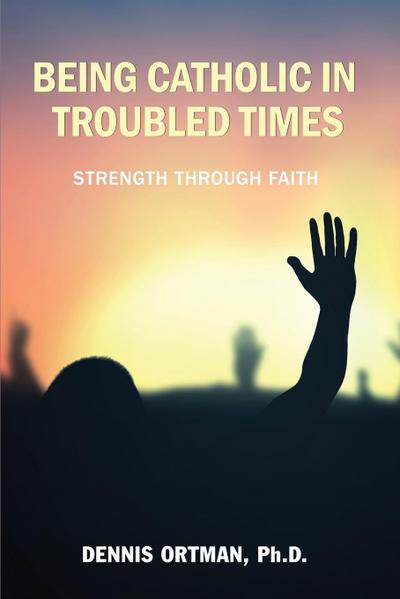 Being Catholic in Troubled Times