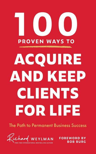 100 Proven Ways to Acquire and Keep Clients for Life
